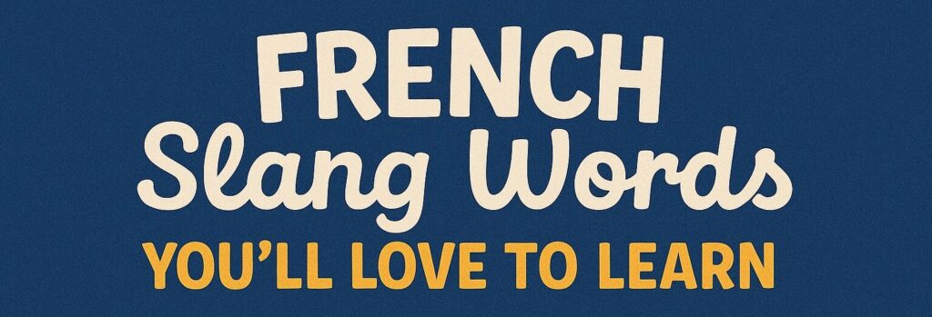 French Slang Words You’ll Hear Everywhere